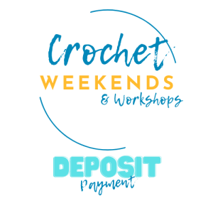 Crochet Weekend: 27th Feb to 1st March - Deposit Payment
