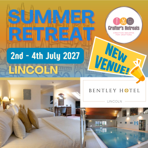 2nd - 4th July 2027: Summer Crafter's Retreat - Lincoln